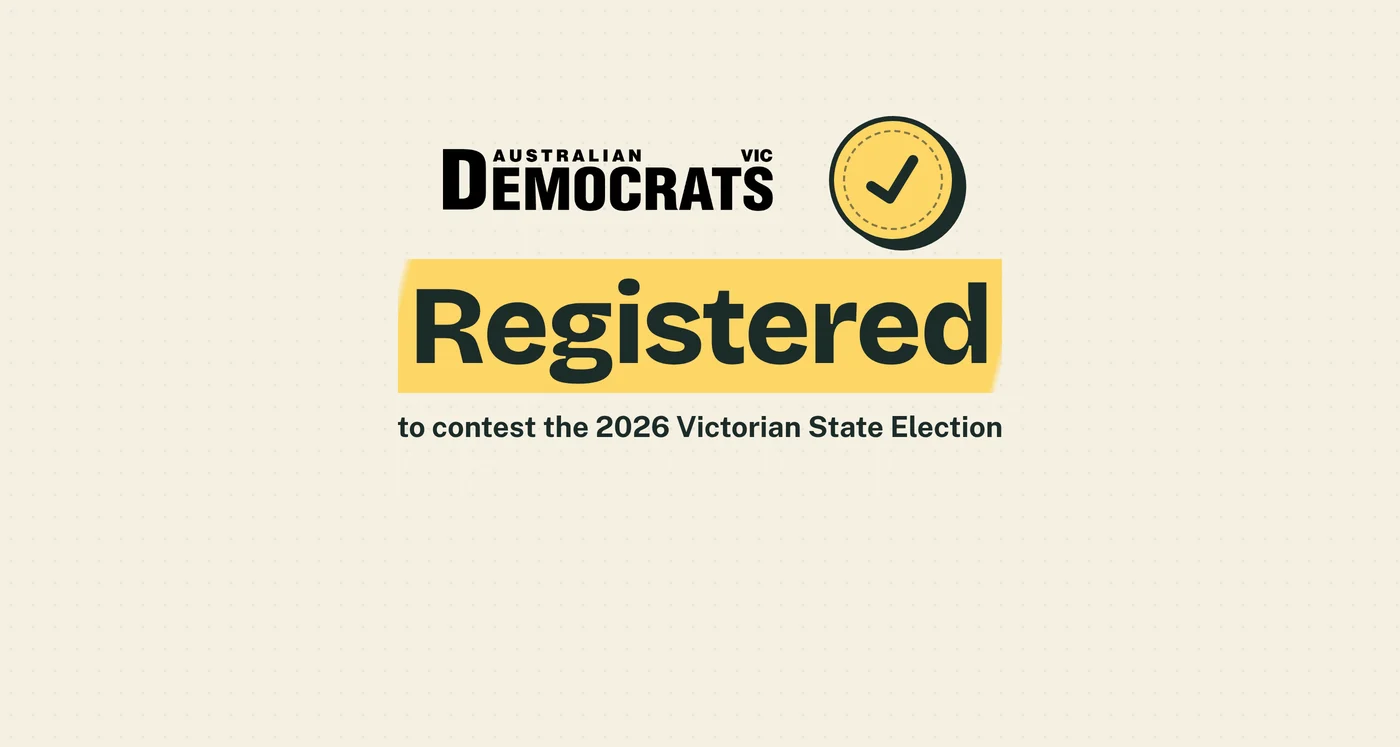 The Australian Democrats Victoria logo beside a tick in a round stamp, above the word 'Registered' on a yellow highlight and the line 'to contest the 2026 Victorian State Election'